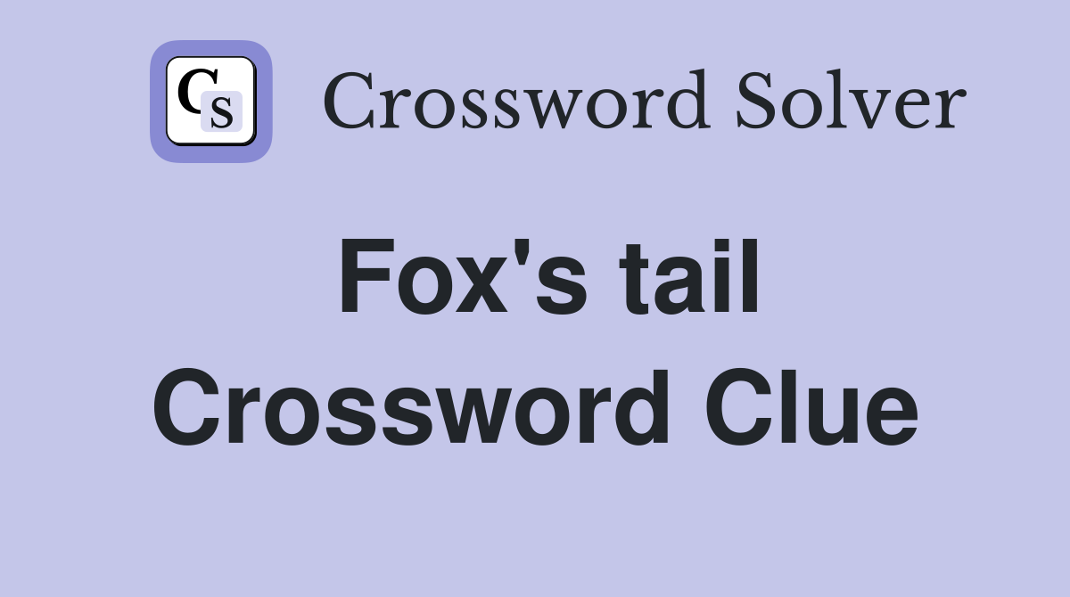 Fox tail crossword clue